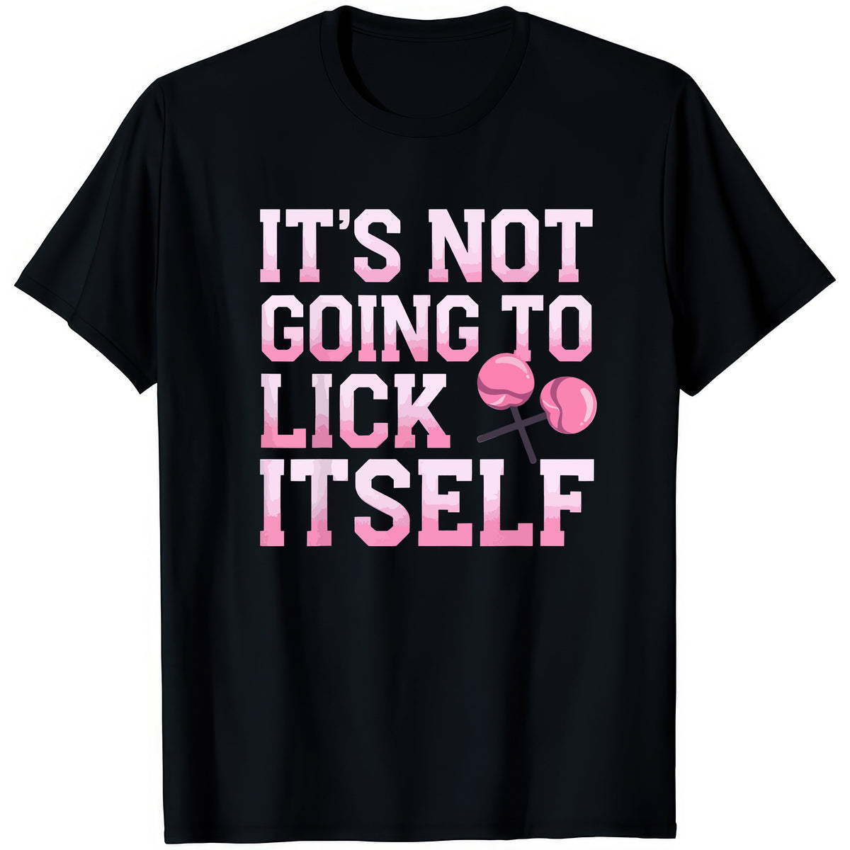 It's Not Going To Lick Itself — rude adult humour T-shirt from Rude Toad, black unisex tee with pink text and lollipops.