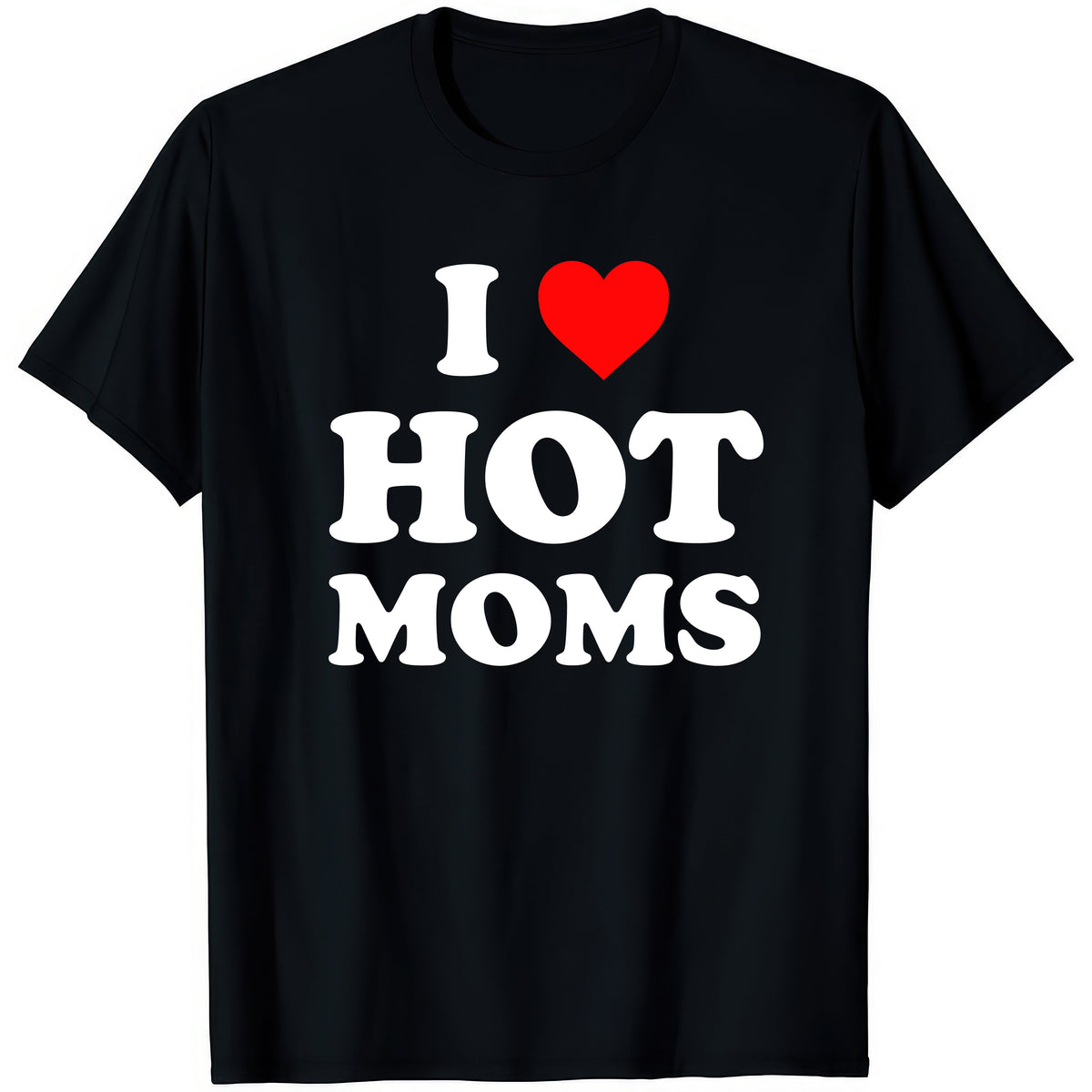 I ❤ Hot Moms — rude adult humour T-shirt from Rude Toad, black unisex tee with white text and a red heart.