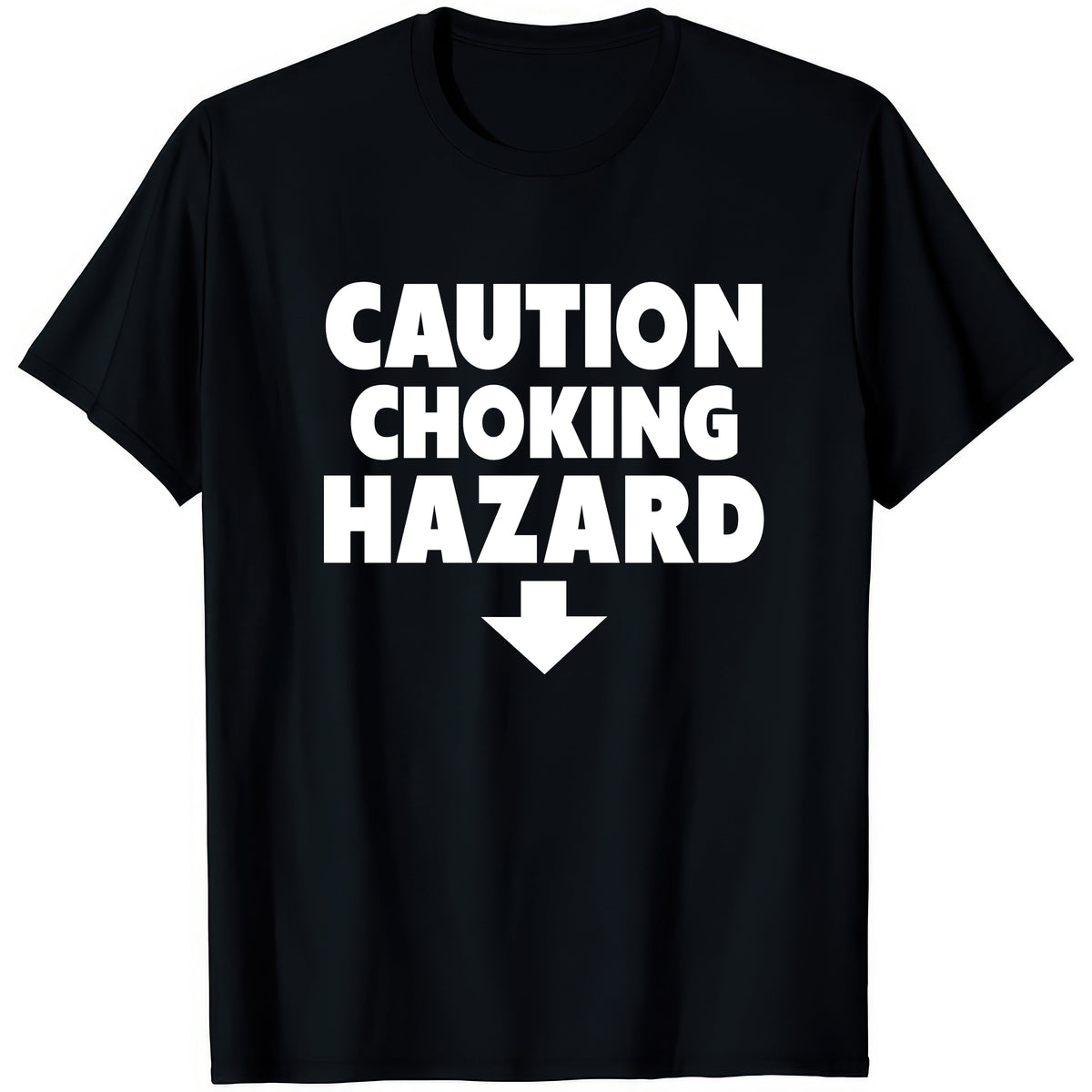 Caution Choking Hazard — rude adult humour T-shirt from Rude Toad, black unisex tee with bold white text and a downward arrow.