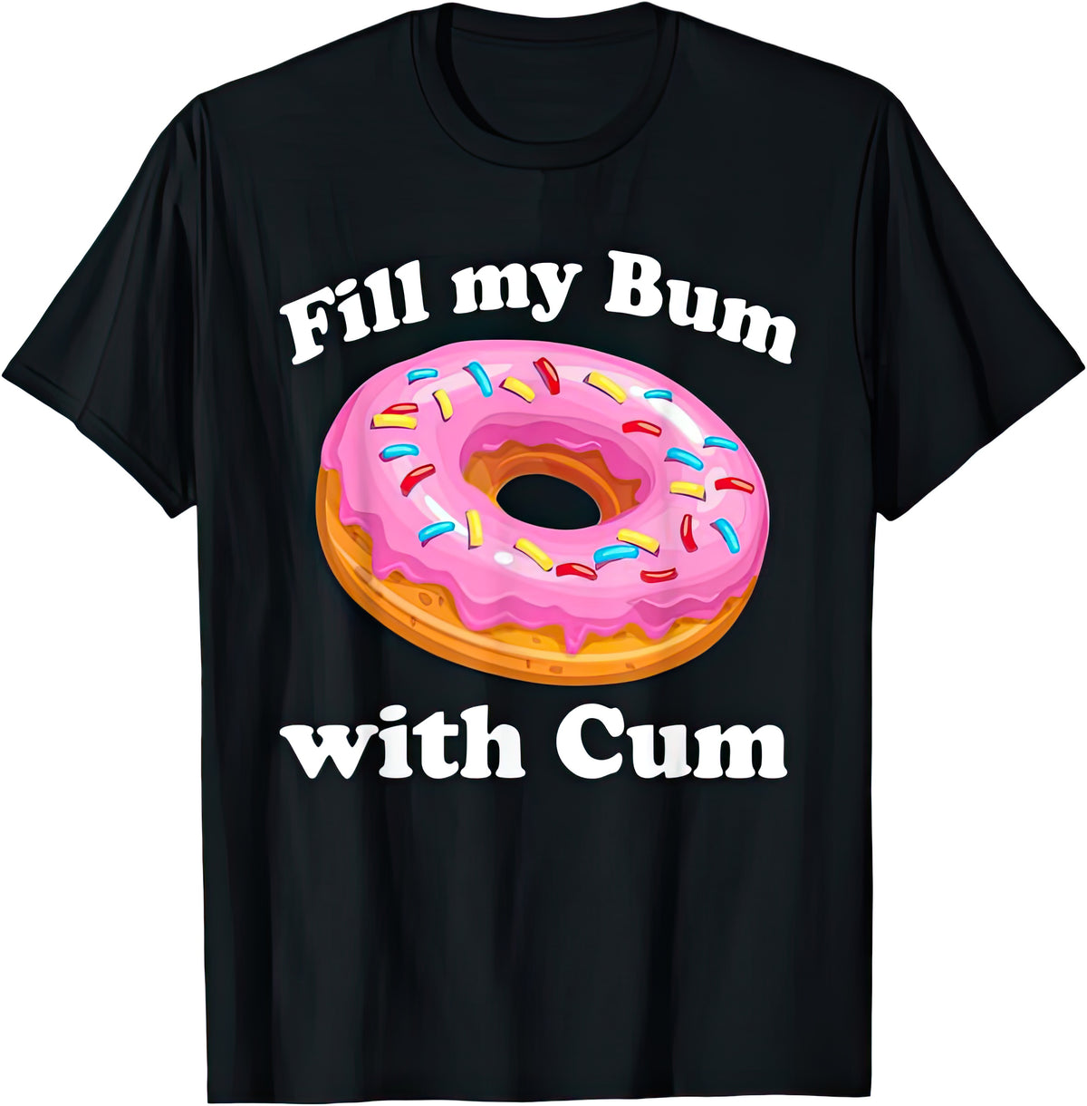 Fill My Bum With Cum rude adult humour T-shirt — black tee reading FILL MY BUM WITH CUM