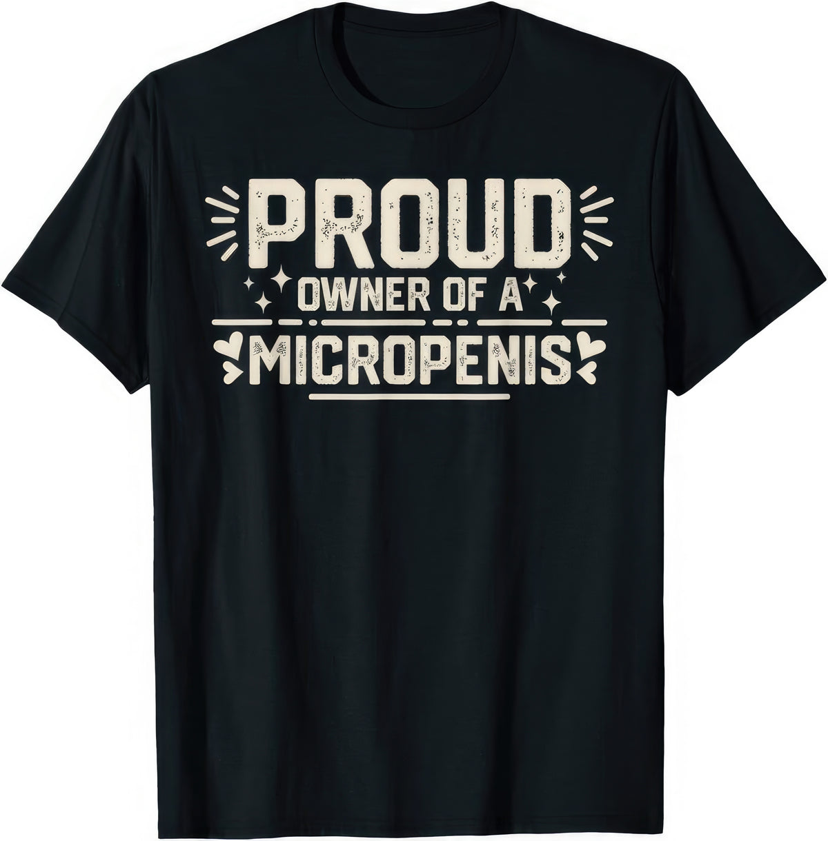 Proud Owner Of A Micropenis rude adult humour T-shirt — black tee reading PROUD OWNER OF A MICROPENIS