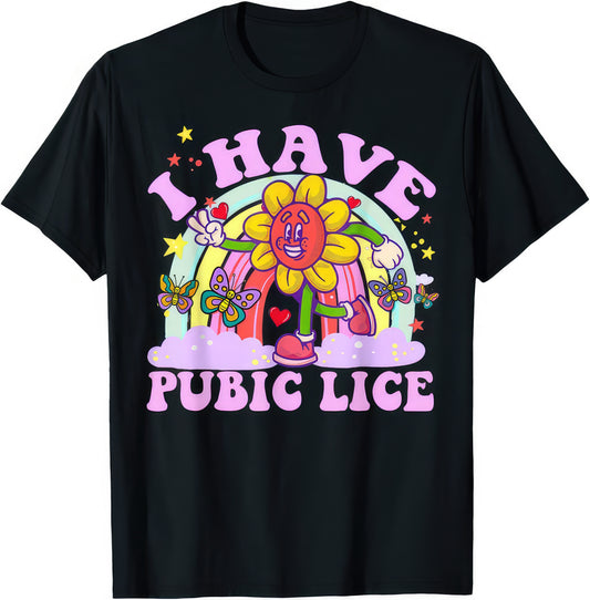 I Have Pubic Lice rude adult humour T-shirt — black tee reading I HAVE PUBIC LICE