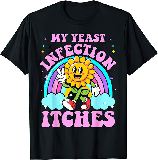 My Yeast Infection Itches — Sunflower — rude adult humour T-shirt from Rude Toad, black unisex tee. Design reads: MY YEAST INFECTION ITCHES
