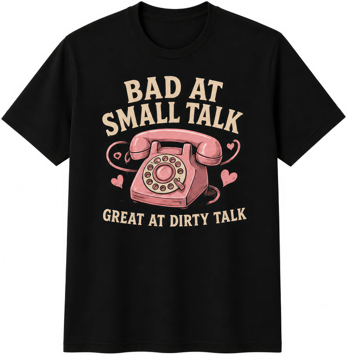 Bad At Small Talk, Great At Dirty Talk rude t-shirt