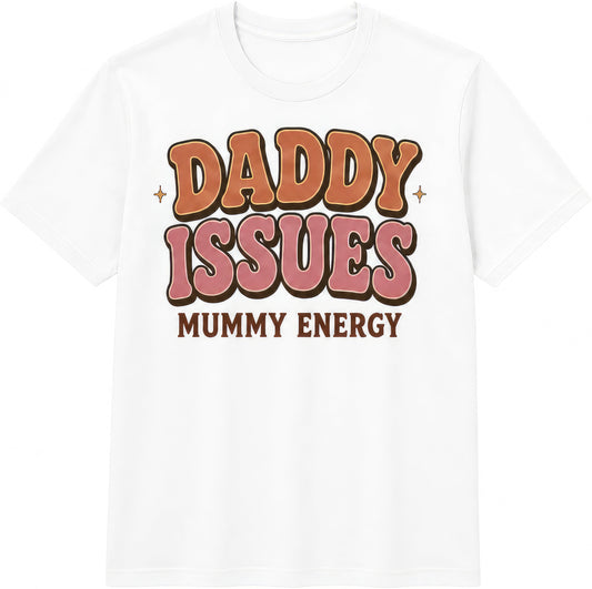 Daddy Issues, Mummy Energy rude t-shirt