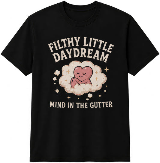 Filthy Little Daydream rude t-shirt