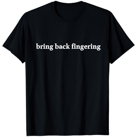Bring Back Fingering — Minimal — rude adult humour T-shirt from Rude Toad, black unisex tee. Design reads: BRING BACK FINGERING