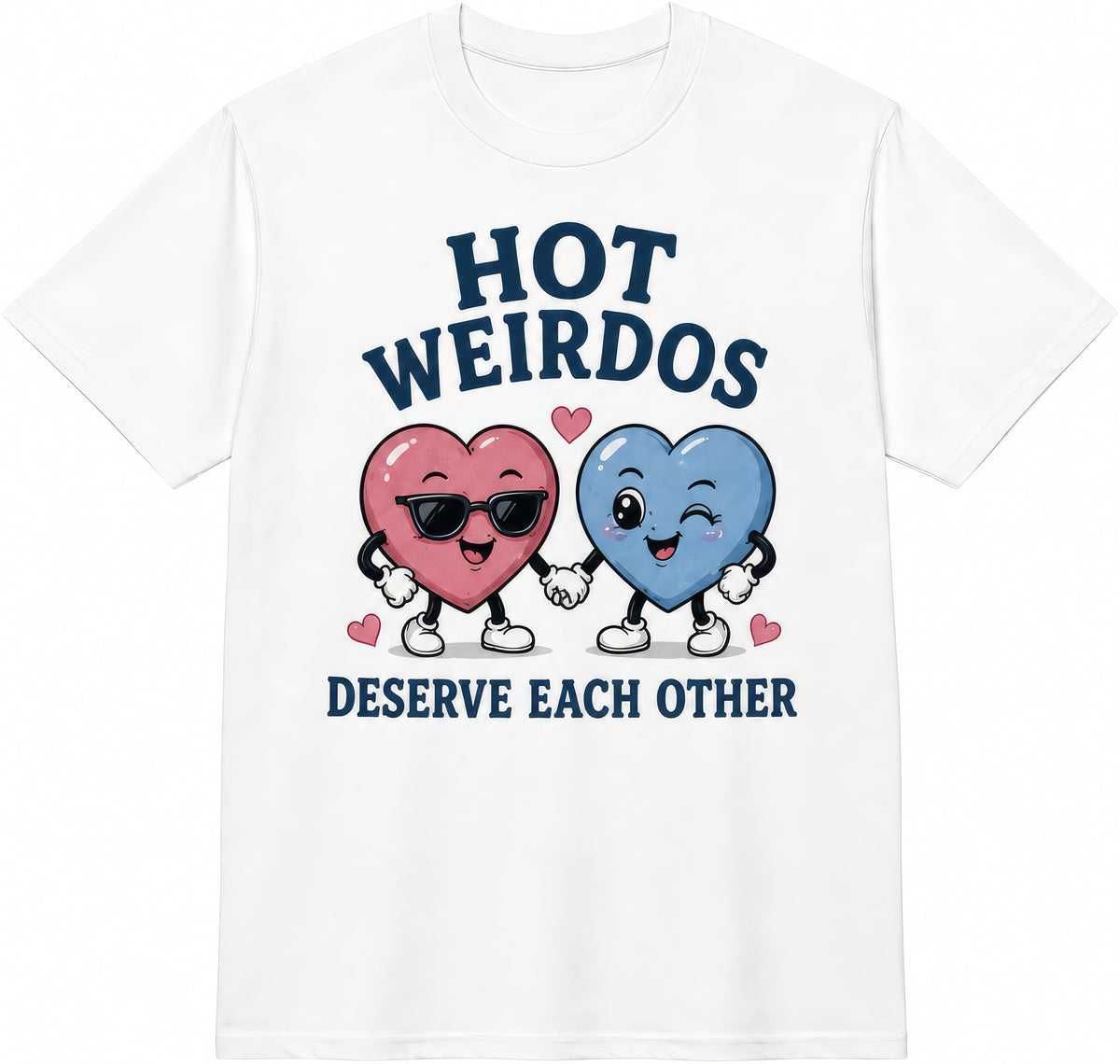 Hot Weirdos Deserve Each Other rude t-shirt