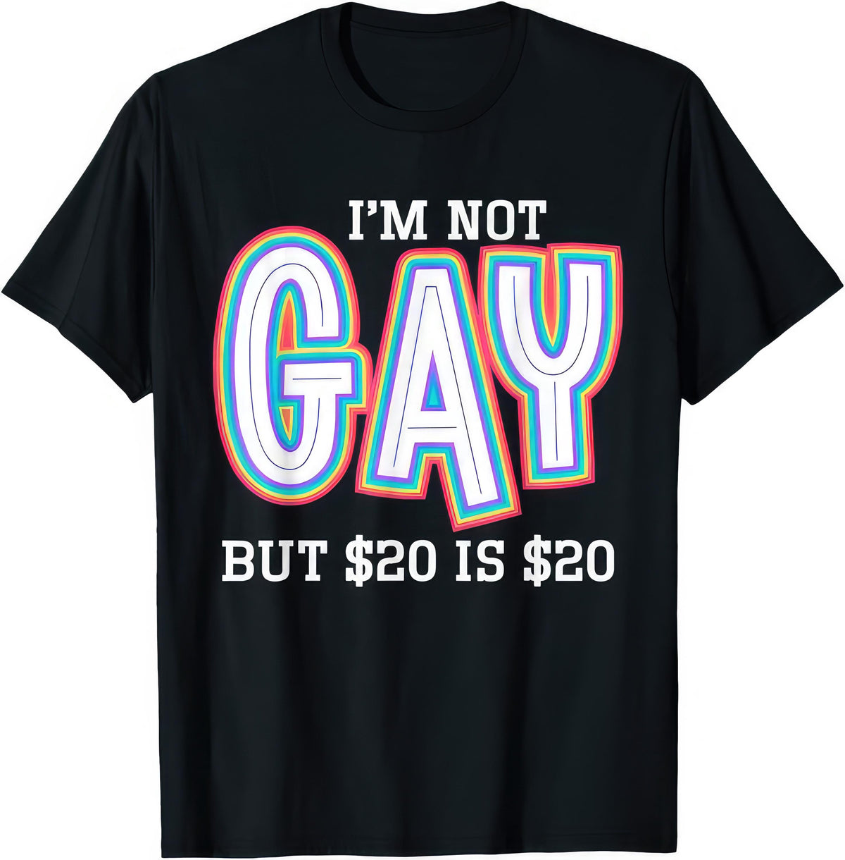I'm Not Gay But $20 Is $20 rude adult humour T-shirt — black tee reading I'M NOT GAY BUT $20 IS $20