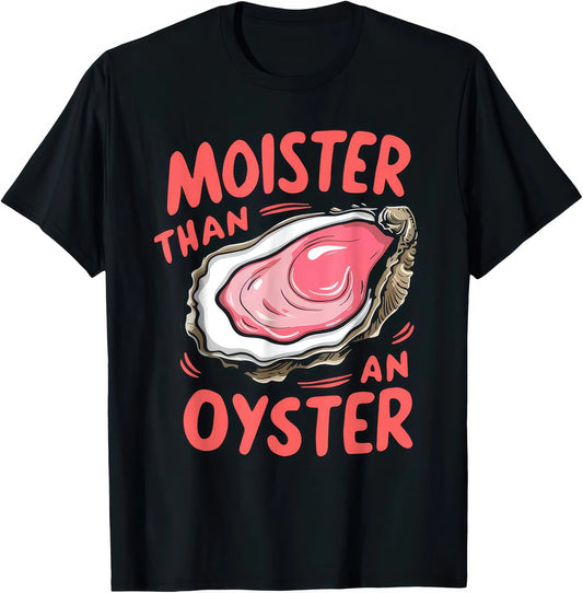 Moister Than An Oyster rude adult humour T-shirt — black tee reading MOISTER THAN AN OYSTER