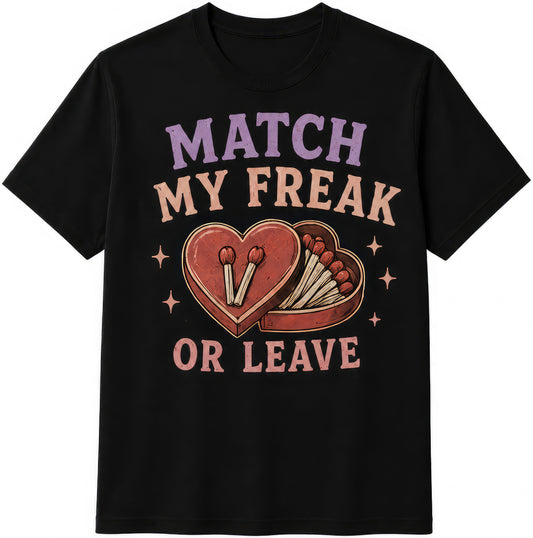 Match My Freak Or Leave rude t-shirt