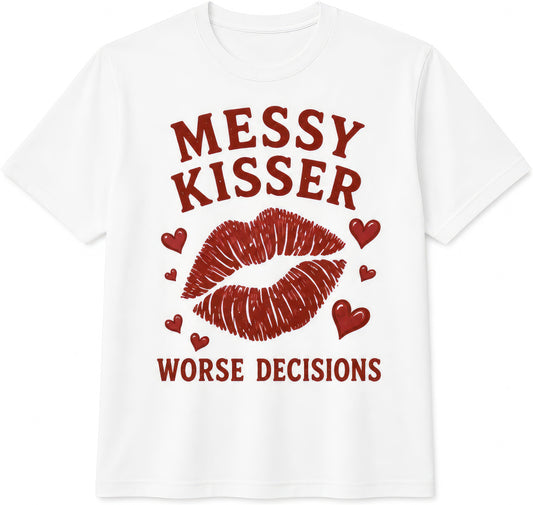 Messy Kisser, Worse Decisions rude t-shirt