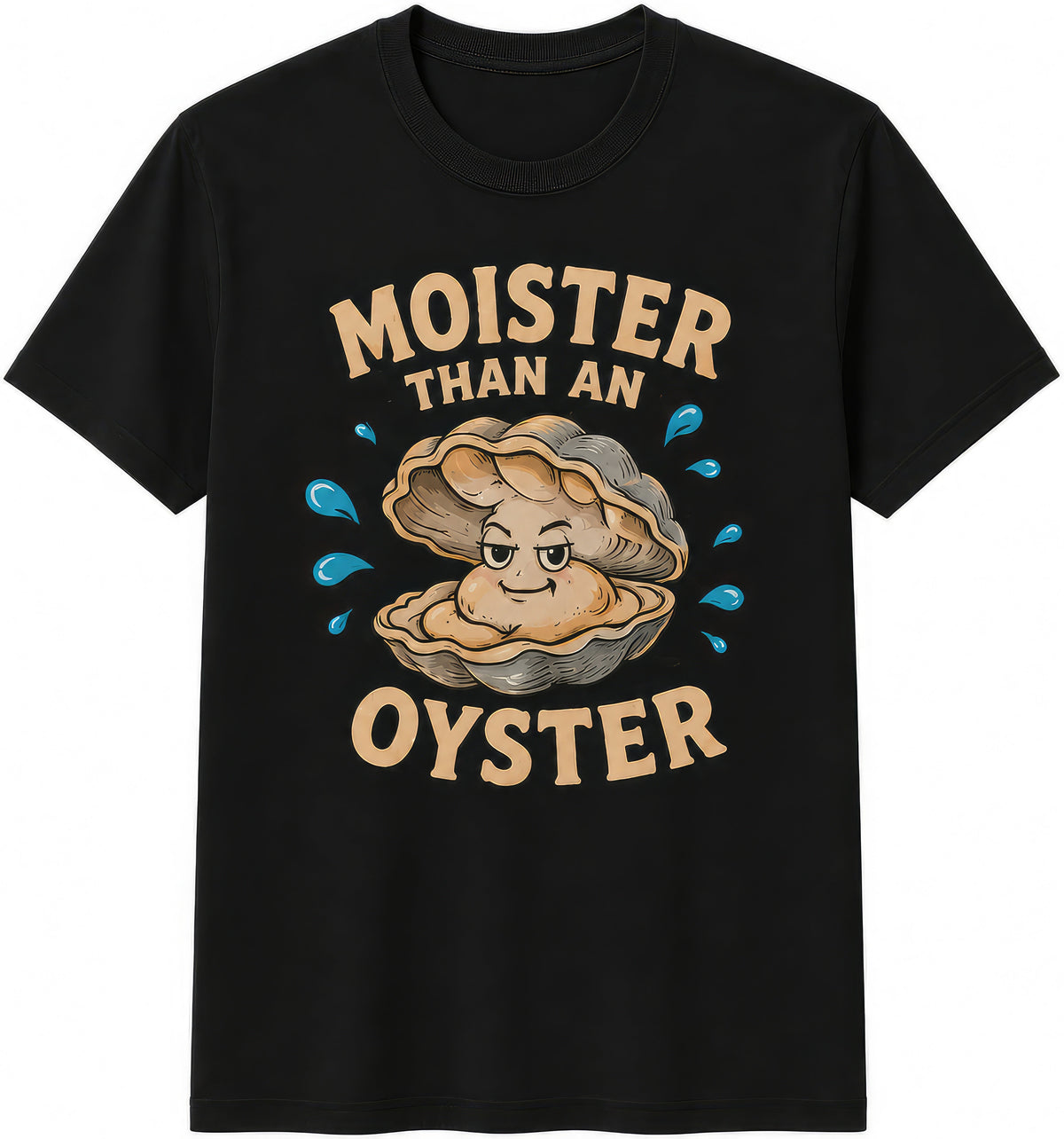 Moister Than An Oyster — Design 2 rude t-shirt