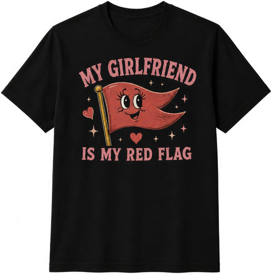 My Girlfriend Is My Red Flag rude t-shirt