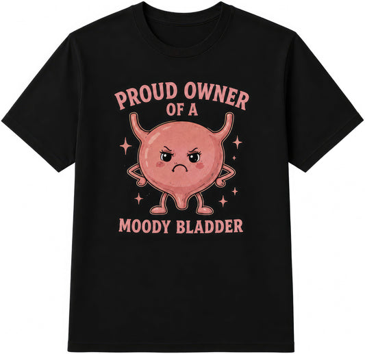 Proud Owner Of A Moody Bladder rude t-shirt