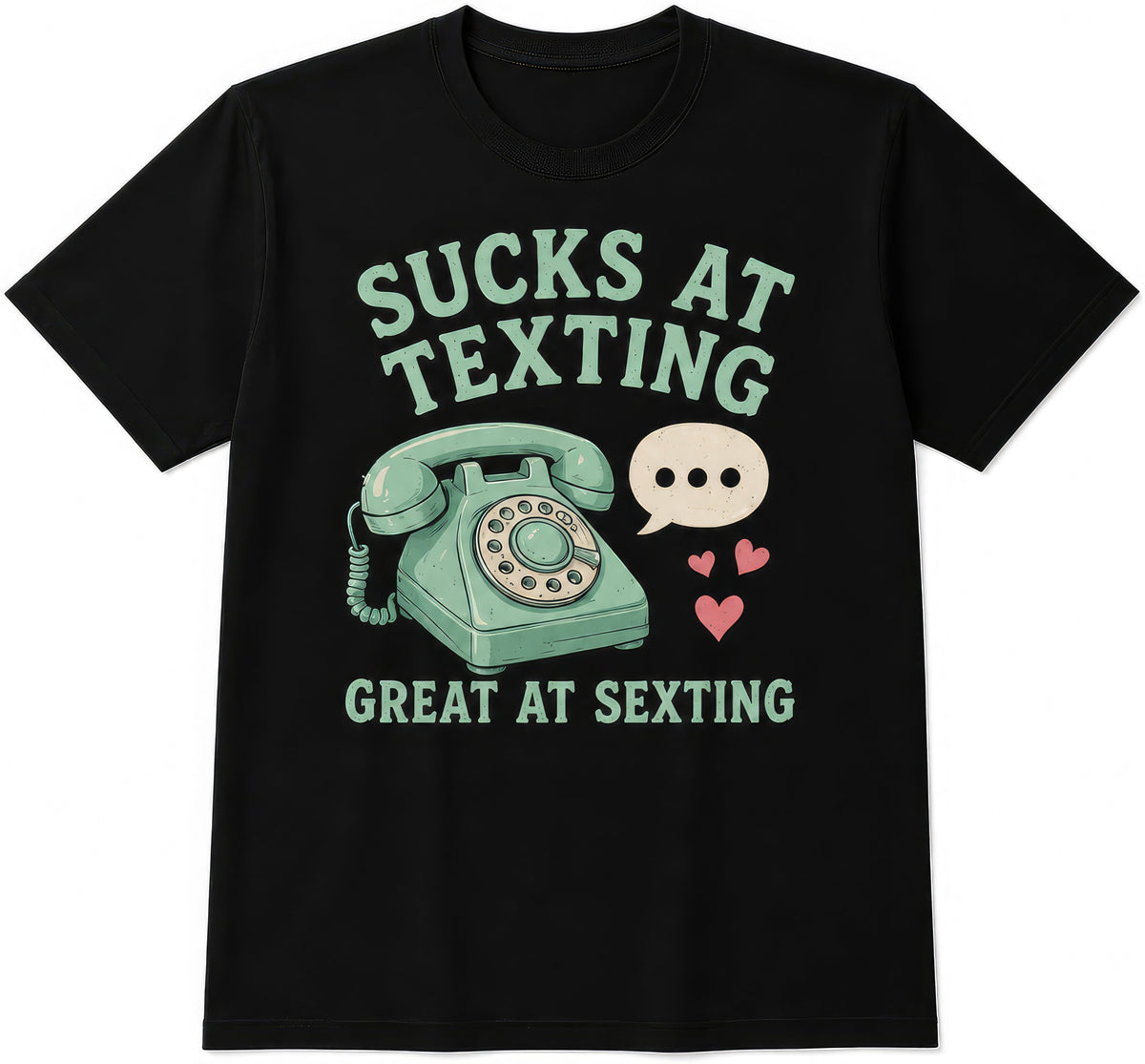 Sucks At Texting, Great At Sexting rude t-shirt