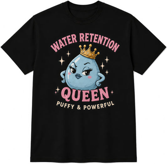 Water Retention Queen rude t-shirt
